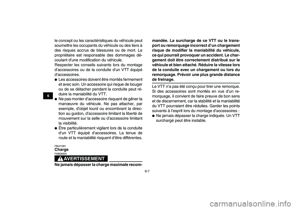 YAMAHA GRIZZLY 125 2011  Notices Demploi (in French)  
6-7 
1
2
3
4
56
7
8
9
10
11
 
le concept ou les caractéristiques du véhicule peut
soumettre les occupants du véhicule ou des tiers à
des risques accrus de blessures ou de mort. Le
propriétaire 