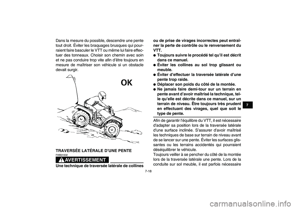 YAMAHA GRIZZLY 125 2011  Notices Demploi (in French)  
7-18 
1
2
3
4
5
67
8
9
10
11
 
Dans la mesure du possible, descendre une pente
tout droit. Éviter les braquages brusques qui pour-
raient faire basculer le VTT ou même lui faire effec-
tuer des to