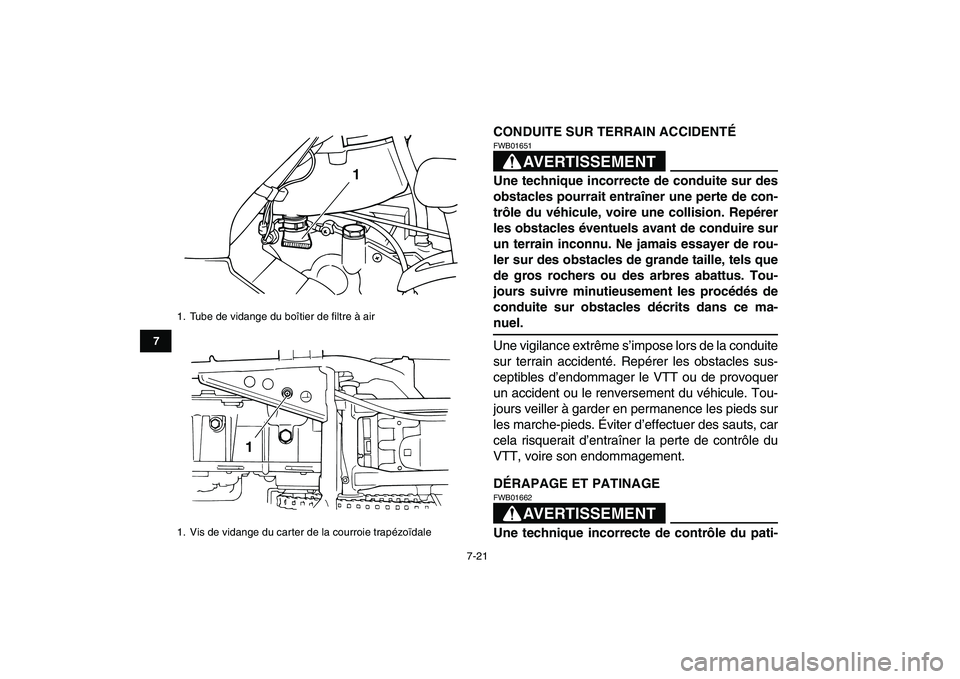 YAMAHA GRIZZLY 125 2011  Notices Demploi (in French)  
7-21 
1
2
3
4
5
67
8
9
10
11
 
CONDUITE SUR TERRAIN ACCIDENTÉ
AVERTISSEMENT
 
FWB01651  
Une technique incorrecte de conduite sur des
obstacles pourrait entraîner une perte de con-
trôle du véhi