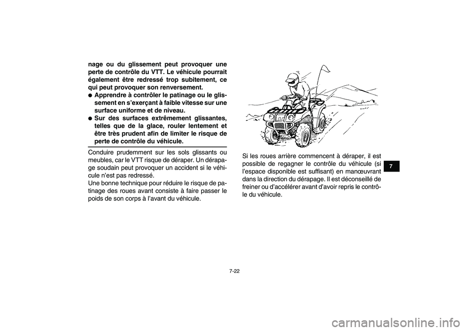YAMAHA GRIZZLY 125 2011  Notices Demploi (in French)  
7-22 
1
2
3
4
5
67
8
9
10
11
 
nage ou du glissement peut provoquer une
perte de contrôle du VTT. Le véhicule pourrait
également être redressé trop subitement, ce
qui peut provoquer son renvers