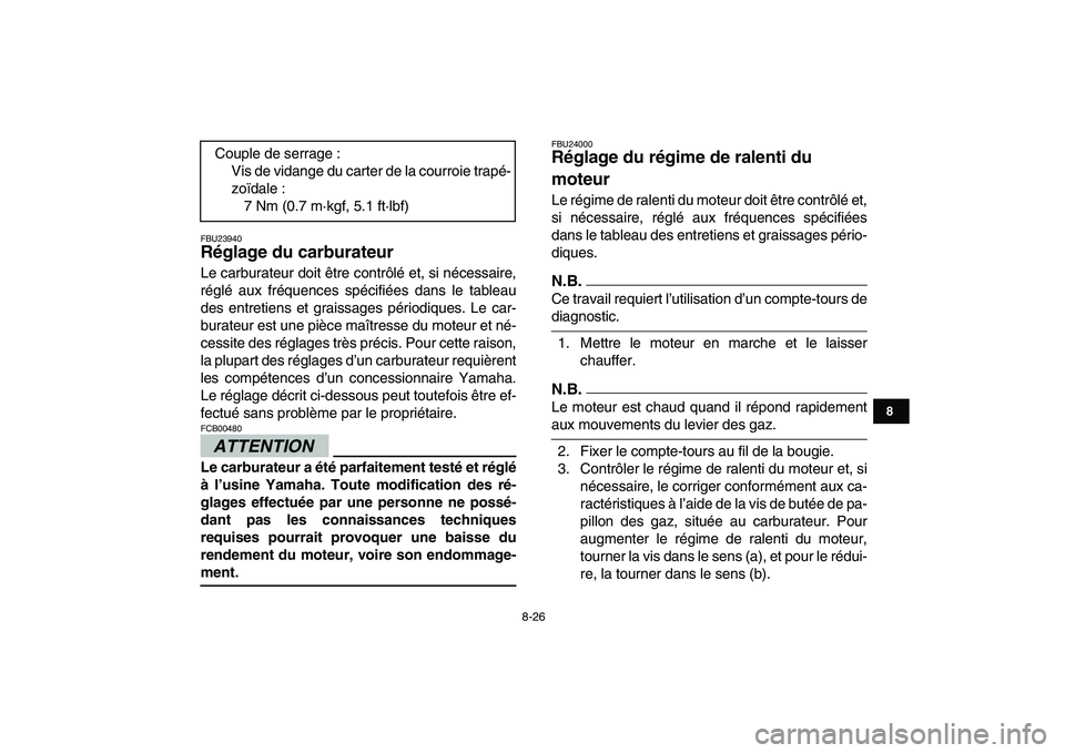 YAMAHA GRIZZLY 125 2011 Notices Demploi (in French)
8-26
1
2
3
4
5
6
78
9
10
11
FBU23940
Réglage du carburateur
Le carburateur doit être contrôlé et, si nécessaire,
réglé aux fréquences spécifiées dans le tableau
des entretiens et gra YAMAHA GRIZZLY 125 2011 Notices Demploi (in French)
8-26
1
2
3
4
5
6
78
9
10
11
FBU23940
Réglage du carburateur
Le carburateur doit être contrôlé et, si nécessaire,
réglé aux fréquences spécifiées dans le tableau
des entretiens et gra