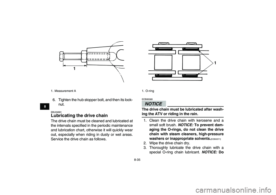 YAMAHA GRIZZLY 125 2010 Owners Manual
8-35
1
2
3
4
5
6
78
9
10
11
6. Tighten the hub stopper bolt, and then its lock-
nut.
EBU24881
Lubricating the drive chain
The drive chain must be cleaned and lubricated at
the intervals speci YAMAHA GRIZZLY 125 2010 Owners Manual
8-35
1
2
3
4
5
6
78
9
10
11
6. Tighten the hub stopper bolt, and then its lock-
nut.
EBU24881
Lubricating the drive chain
The drive chain must be cleaned and lubricated at
the intervals speci