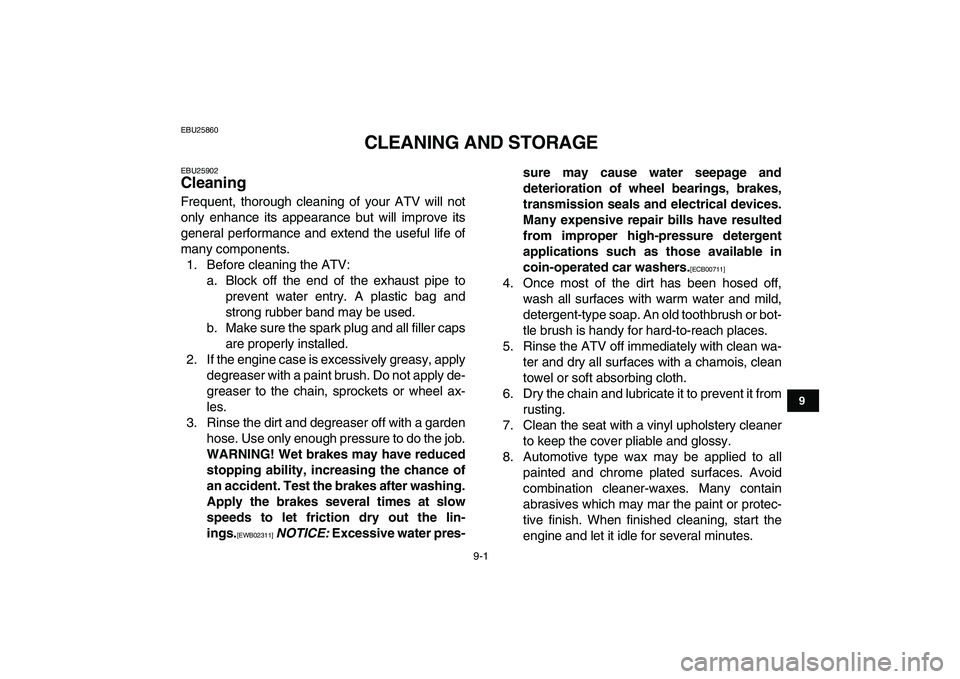 YAMAHA GRIZZLY 125 2010 Owners Manual
9-1
1
2
3
4
5
6
7
89
10
11
EBU25860
CLEANING AND STORAGE
EBU25902
Cleaning
Frequent, thorough cleaning of your ATV will not
only enhance its appearance but will improve its
general performan YAMAHA GRIZZLY 125 2010 Owners Manual
9-1
1
2
3
4
5
6
7
89
10
11
EBU25860
CLEANING AND STORAGE
EBU25902
Cleaning
Frequent, thorough cleaning of your ATV will not
only enhance its appearance but will improve its
general performan