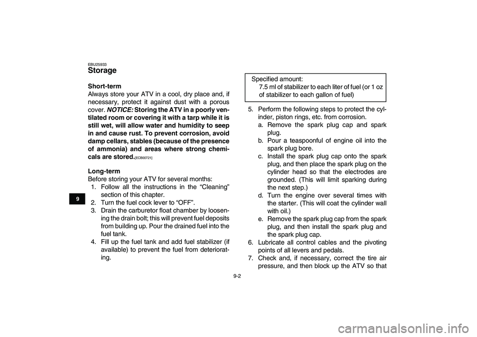 YAMAHA GRIZZLY 125 2010 Owners Manual
9-2
1
2
3
4
5
6
7
89
10
11
EBU25933
Storage
Short-term
Always store your ATV in a cool, dry place and, if
necessary, protect it against dust with a porous
cover.
NOTICE:
Storing the ATV i YAMAHA GRIZZLY 125 2010 Owners Manual
9-2
1
2
3
4
5
6
7
89
10
11
EBU25933
Storage
Short-term
Always store your ATV in a cool, dry place and, if
necessary, protect it against dust with a porous
cover.
NOTICE:
Storing the ATV i