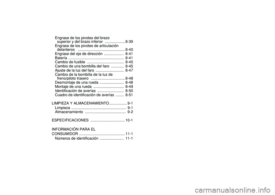 YAMAHA GRIZZLY 125 2010  Manuale de Empleo (in Spanish)  
Engrase de los pivotes del brazo 
superior y del brazo inferior  ................... 8-39
Engrase de los pivotes de articulación 
delanteros   ............................................. 8-40
Eng