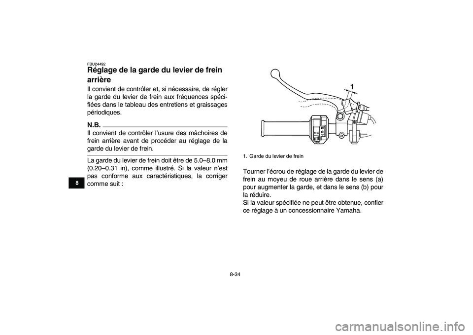 YAMAHA GRIZZLY 125 2010 Notices Demploi (in French)
8-34
1
2
3
4
5
6
78
9
10
11
FBU24492
Réglage de la garde du levier de frein
arrière
Il convient de contrôler et, si nécessaire, de régler
la garde du levier de frein aux fréquences spé YAMAHA GRIZZLY 125 2010 Notices Demploi (in French)
8-34
1
2
3
4
5
6
78
9
10
11
FBU24492
Réglage de la garde du levier de frein
arrière
Il convient de contrôler et, si nécessaire, de régler
la garde du levier de frein aux fréquences spé