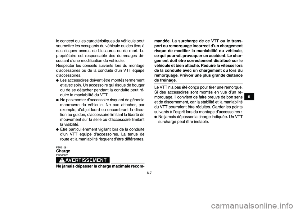 YAMAHA GRIZZLY 125 2010  Notices Demploi (in French)  
6-7 
1
2
3
4
56
7
8
9
10
11
 
le concept ou les caractéristiques du véhicule peut
soumettre les occupants du véhicule ou des tiers à
des risques accrus de blessures ou de mort. Le
propriétaire 