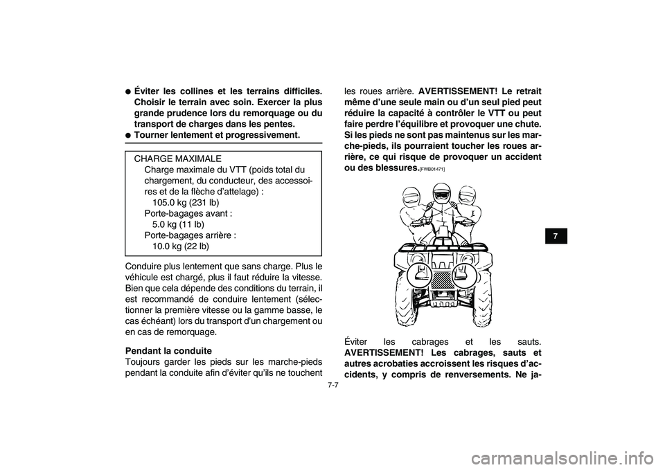 YAMAHA GRIZZLY 125 2010  Notices Demploi (in French)  
7-7 
1
2
3
4
5
67
8
9
10
11
 
 
Éviter les collines et les terrains difficiles.
Choisir le terrain avec soin. Exercer la plus
grande prudence lors du remorquage ou du
transport de charges dans les