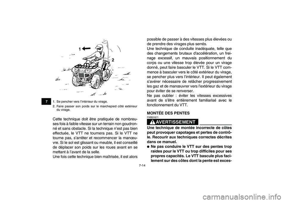 YAMAHA GRIZZLY 125 2010  Notices Demploi (in French)  
7-14 
1
2
3
4
5
67
8
9
10
11
 
Cette technique doit être pratiquée de nombreu-
ses fois à faible vitesse sur un terrain non goudron-
né et sans obstacle. Si la technique n’est pas bien
effectu
