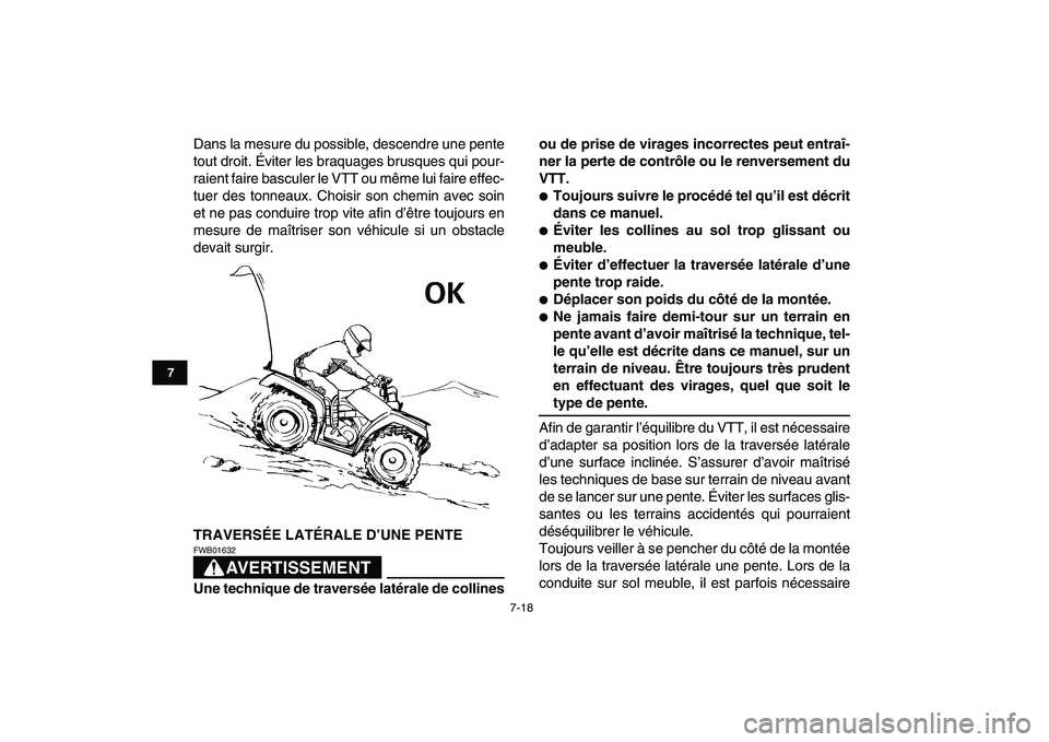 YAMAHA GRIZZLY 125 2010  Notices Demploi (in French)  
7-18 
1
2
3
4
5
67
8
9
10
11
 
Dans la mesure du possible, descendre une pente
tout droit. Éviter les braquages brusques qui pour-
raient faire basculer le VTT ou même lui faire effec-
tuer des to