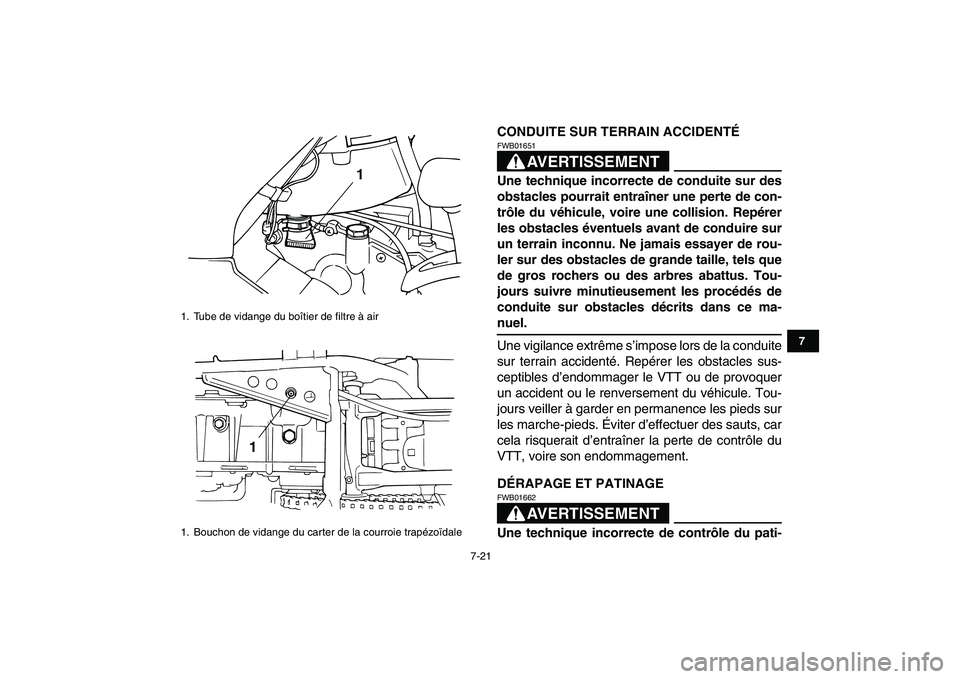 YAMAHA GRIZZLY 125 2010  Notices Demploi (in French)  
7-21 
1
2
3
4
5
67
8
9
10
11
 
CONDUITE SUR TERRAIN ACCIDENTÉ
AVERTISSEMENT
 
FWB01651  
Une technique incorrecte de conduite sur des
obstacles pourrait entraîner une perte de con-
trôle du véhi