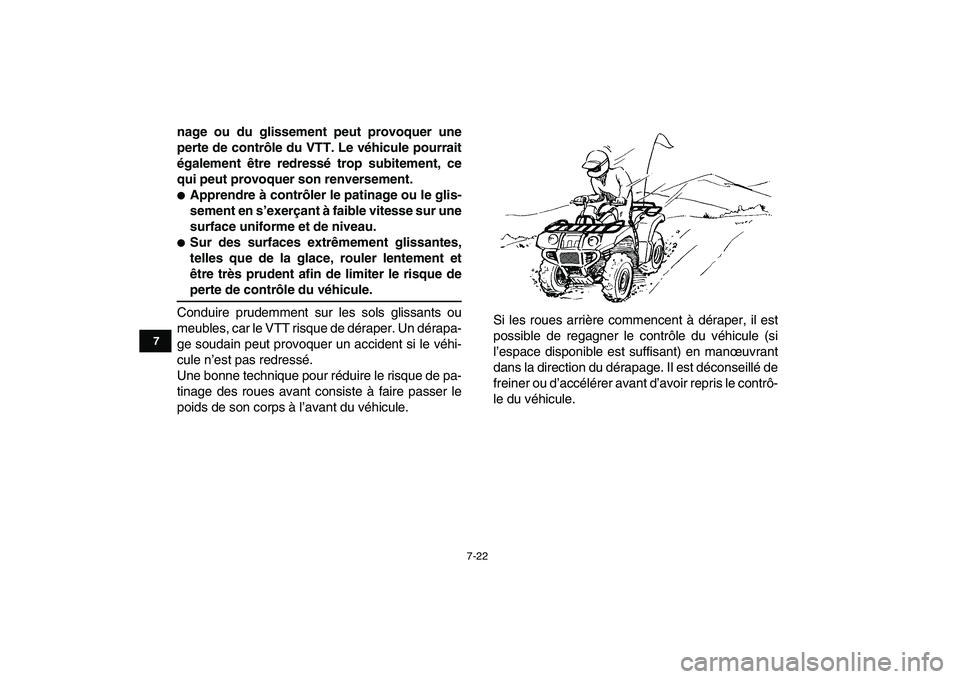 YAMAHA GRIZZLY 125 2010  Notices Demploi (in French)  
7-22 
1
2
3
4
5
67
8
9
10
11
 
nage ou du glissement peut provoquer une
perte de contrôle du VTT. Le véhicule pourrait
également être redressé trop subitement, ce
qui peut provoquer son renvers