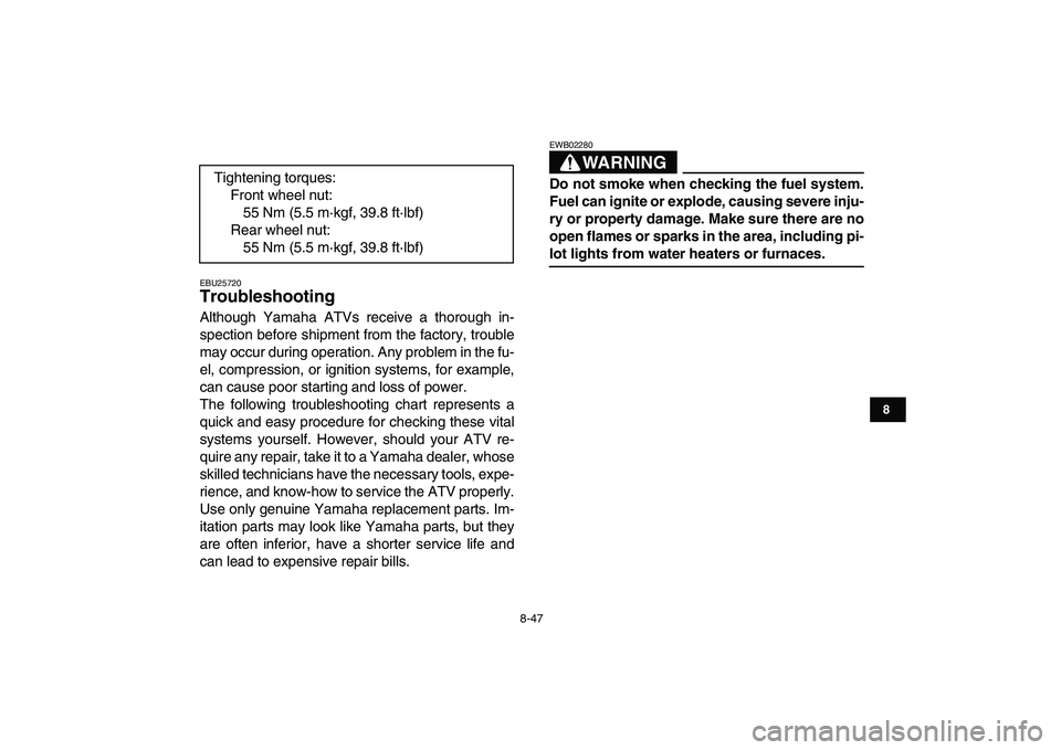 YAMAHA GRIZZLY 125 2009  Owners Manual  
8-47 
1
2
3
4
5
6
78
9
10
11
 
EBU25720 
Troubleshooting  
Although Yamaha ATVs receive a thorough in-
spection before shipment from the factory, trouble
may occur during operation. Any problem in t