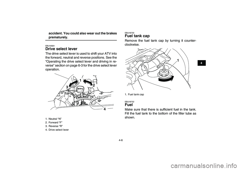 YAMAHA GRIZZLY 125 2009 Owners Manual
4-6
1
2
34
5
6
7
8
9
10
11
accident. You could also wear out the brakes
prematurely.
EBU18581
Drive select lever
The drive select lever is used to shift your ATV into
the forward, neutral an YAMAHA GRIZZLY 125 2009 Owners Manual
4-6
1
2
34
5
6
7
8
9
10
11
accident. You could also wear out the brakes
prematurely.
EBU18581
Drive select lever
The drive select lever is used to shift your ATV into
the forward, neutral an