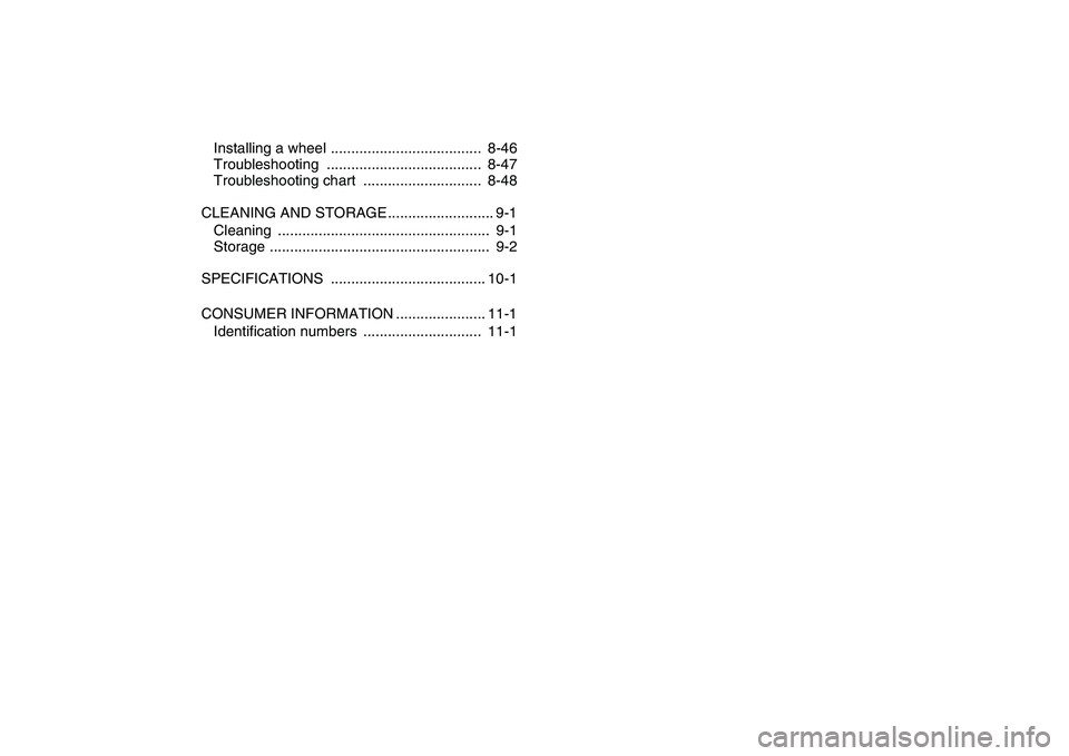 YAMAHA GRIZZLY 125 2009  Owners Manual  
Installing a wheel .....................................  8-46
Troubleshooting ......................................  8-47
Troubleshooting chart  .............................  8-48
CLEANING AND ST