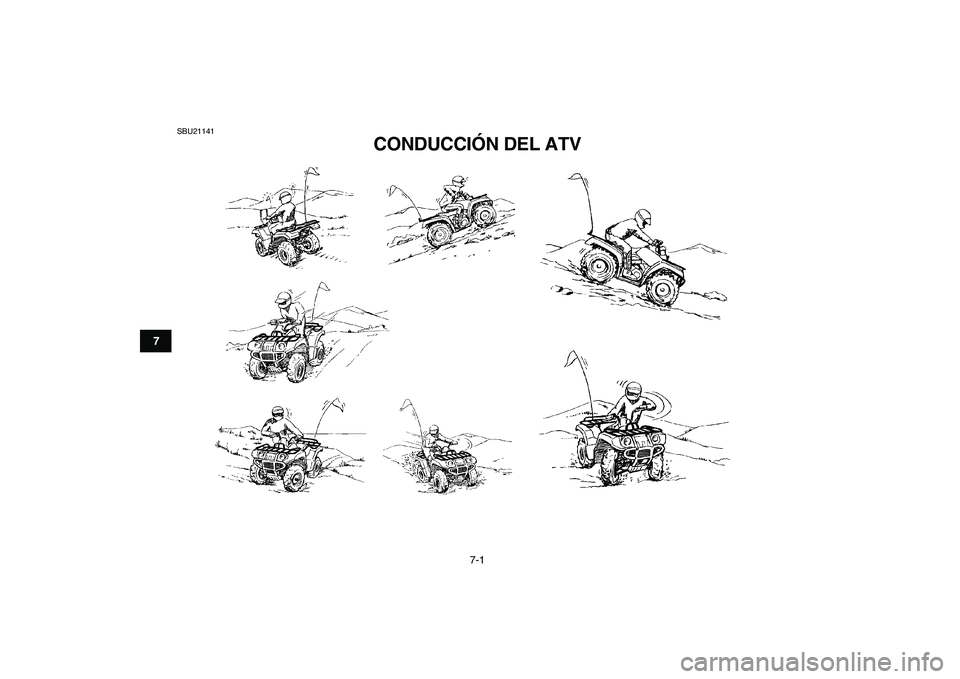 YAMAHA GRIZZLY 125 2009  Manuale de Empleo (in Spanish)  
7-1 
1
2
3
4
5
67
8
9
10
11
 
SBU21141 
CONDUCCIÓN DEL ATV  