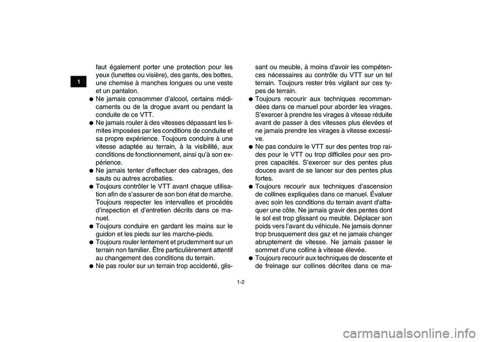 YAMAHA GRIZZLY 125 2009  Notices Demploi (in French)  
1-2 
1
2
3
4
5
6
7
8
9
10
11
 
faut également porter une protection pour les
yeux (lunettes ou visière), des gants, des bottes,
une chemise à manches longues ou une veste
et un pantalon. 
 
Ne j
