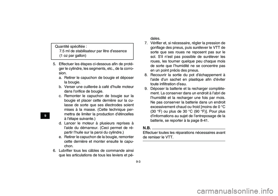 YAMAHA GRIZZLY 125 2009 Notices Demploi (in French)
9-3
1
2
3
4
5
6
7
89
10
11
5. Effectuer les étapes ci-dessous afin de proté-
ger le cylindre, les segments, etc., de la corro-
sion.
a. Retirer le capuchon de bougie et déposer
la bougie.
b. V YAMAHA GRIZZLY 125 2009 Notices Demploi (in French)
9-3
1
2
3
4
5
6
7
89
10
11
5. Effectuer les étapes ci-dessous afin de proté-
ger le cylindre, les segments, etc., de la corro-
sion.
a. Retirer le capuchon de bougie et déposer
la bougie.
b. V