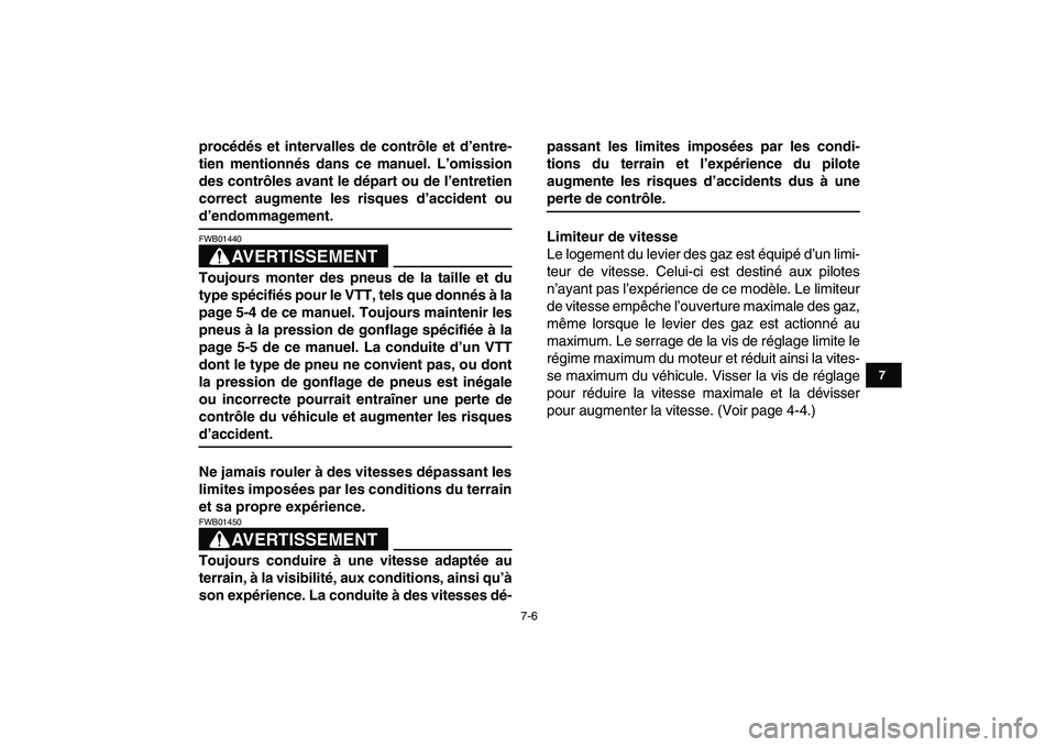 YAMAHA GRIZZLY 125 2009  Notices Demploi (in French)  
7-6 
1
2
3
4
5
67
8
9
10
11
 
procédés et intervalles de contrôle et d’entre-
tien mentionnés dans ce manuel. L’omission
des contrôles avant le départ ou de l’entretien
correct augmente 