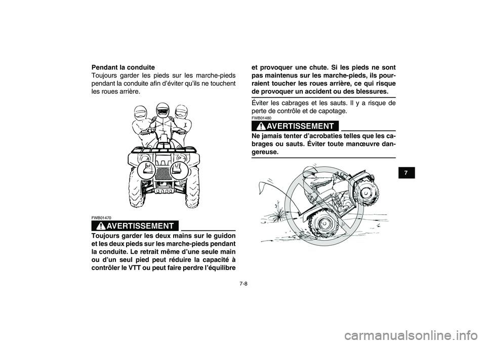 YAMAHA GRIZZLY 125 2009  Notices Demploi (in French)  
7-8 
1
2
3
4
5
67
8
9
10
11
 
Pendant la conduite 
Toujours garder les pieds sur les marche-pieds
pendant la conduite afin d’éviter qu’ils ne touchent
les roues arrière.
AVERTISSEMENT
 
FWB014