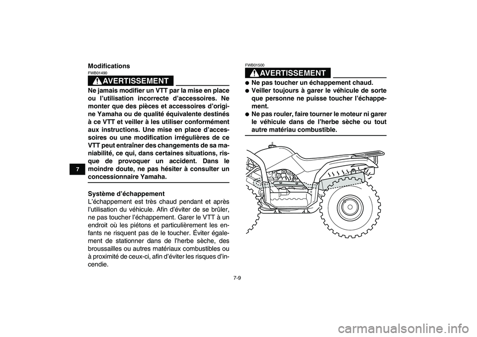 YAMAHA GRIZZLY 125 2009  Notices Demploi (in French)  
7-9 
1
2
3
4
5
67
8
9
10
11
 
Modifications
AVERTISSEMENT
 
FWB01490  
Ne jamais modifier un VTT par la mise en place
ou l’utilisation incorrecte d’accessoires. Ne
monter que des pièces et acce
