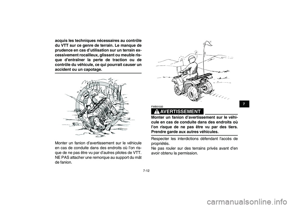 YAMAHA GRIZZLY 125 2009  Notices Demploi (in French)  
7-12 
1
2
3
4
5
67
8
9
10
11
 
acquis les techniques nécessaires au contrôle
du VTT sur ce genre de terrain. Le manque de
prudence en cas d’utilisation sur un terrain ex-
cessivement rocailleux,
