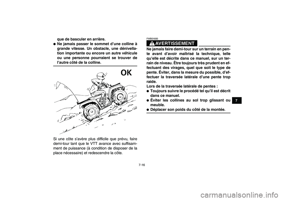 YAMAHA GRIZZLY 125 2009  Notices Demploi (in French)  
7-16 
1
2
3
4
5
67
8
9
10
11
 
que de basculer en arrière. 
 
Ne jamais passer le sommet d’une colline à
grande vitesse. Un obstacle, une dénivella-
tion importante ou encore un autre véhicul