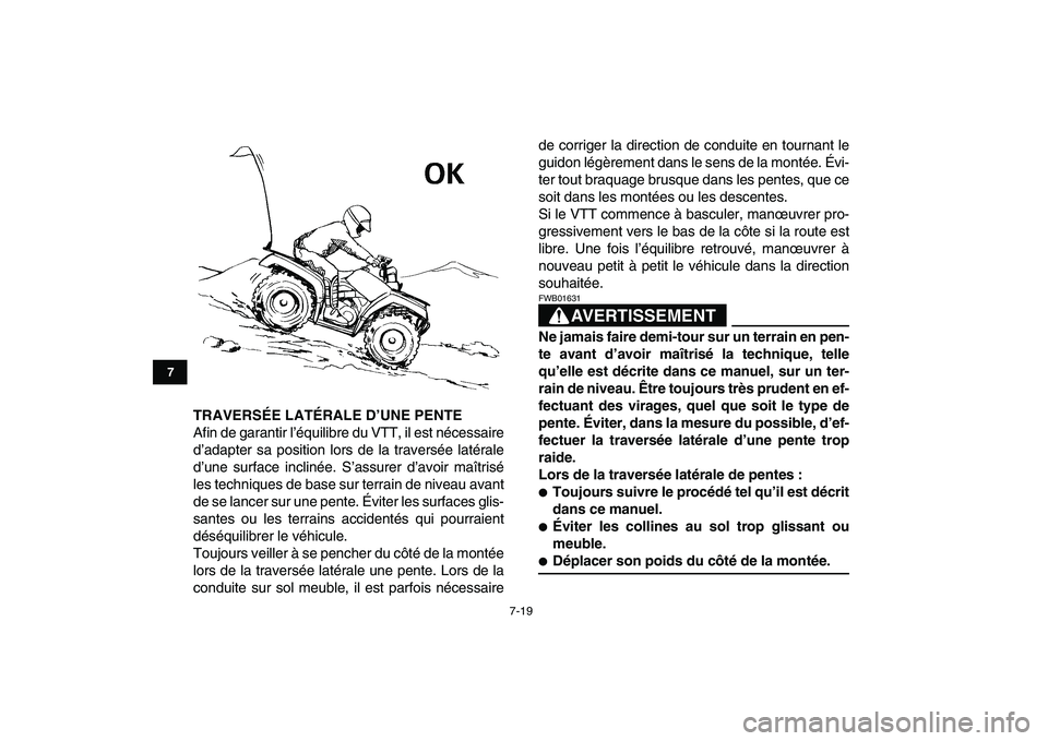 YAMAHA GRIZZLY 125 2009  Notices Demploi (in French)  
7-19 
1
2
3
4
5
67
8
9
10
11
 
TRAVERSÉE LATÉRALE D’UNE PENTE 
Afin de garantir l’équilibre du VTT, il est nécessaire
d’adapter sa position lors de la traversée latérale
d’une surface 