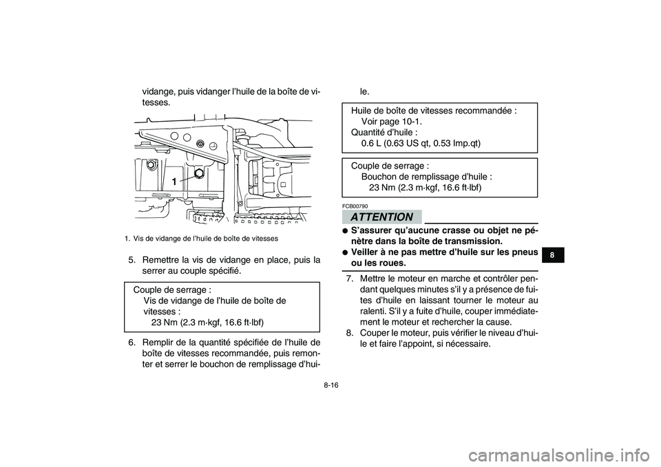 YAMAHA GRIZZLY 125 2009 Notices Demploi (in French)
8-16
1
2
3
4
5
6
78
9
10
11
vidange, puis vidanger l’huile de la boîte de vi-
tesses.
5. Remettre la vis de vidange en place, puis la
serrer au couple spécifié.
6. Remplir de la quantité sp YAMAHA GRIZZLY 125 2009 Notices Demploi (in French)
8-16
1
2
3
4
5
6
78
9
10
11
vidange, puis vidanger l’huile de la boîte de vi-
tesses.
5. Remettre la vis de vidange en place, puis la
serrer au couple spécifié.
6. Remplir de la quantité sp