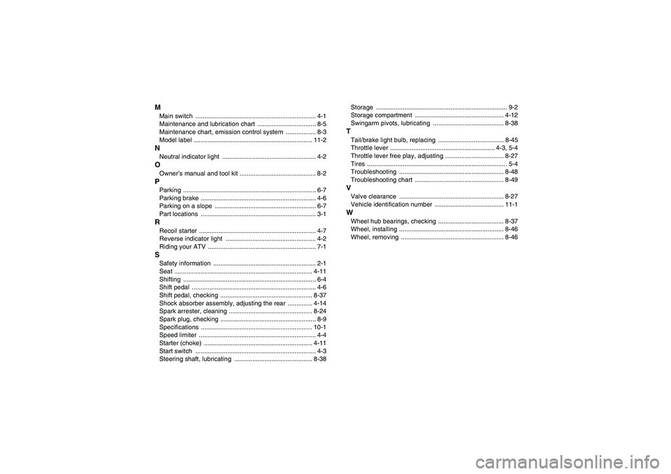 YAMAHA GRIZZLY 250 2011  Owners Manual MMain switch  .................................................................... 4-1
Maintenance and lubrication chart  ................................. 8-5
Maintenance chart, emission control syst