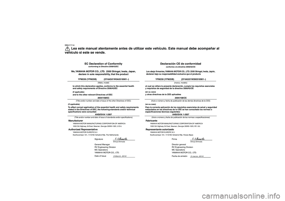 YAMAHA GRIZZLY 250 2011  Manuale de Empleo (in Spanish) SBU17114
Lea este manual atentamente antes de utilizar este vehículo. Este manual debe acompañar al
vehículo si este se vende.
YAMAHA MOTOR MANUFACTURING CORPORATION OF AMERICA
1000 GA Highway 34 E