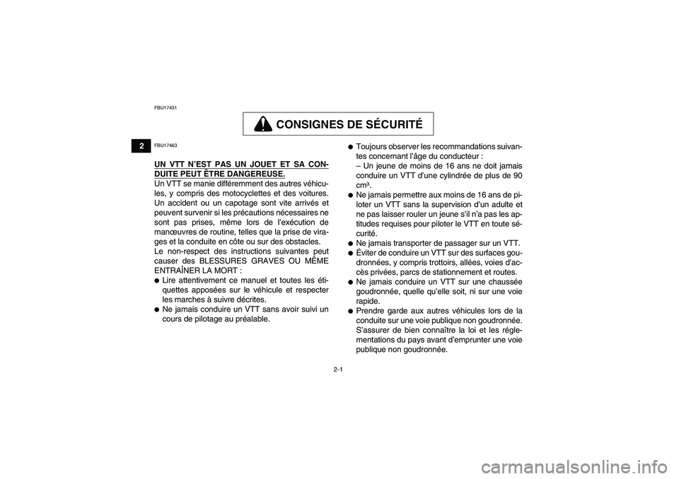 YAMAHA GRIZZLY 250 2011  Notices Demploi (in French) 2-1
2
FBU17431
CONSIGNES DE SÉCURITÉ
FBU17463UN VTT N’EST PAS UN JOUET ET SA CON-DUITE PEUT ÊTRE DANGEREUSE.Un VTT se manie différemment des autres véhicu-
les, y compris des motocyclettes et d