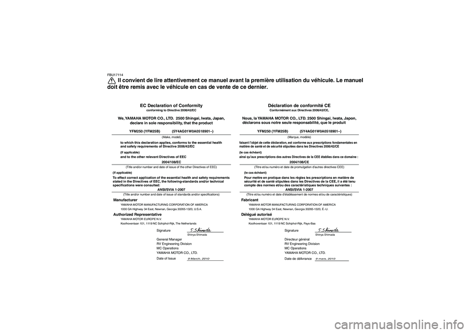 YAMAHA GRIZZLY 250 2011  Notices Demploi (in French) FBU17114
Il convient de lire attentivement ce manuel avant la première utilisation du véhicule. Le manuel
doit être remis avec le véhicule en cas de vente de ce dernier.
YAMAHA MOTOR MANUFACTURING