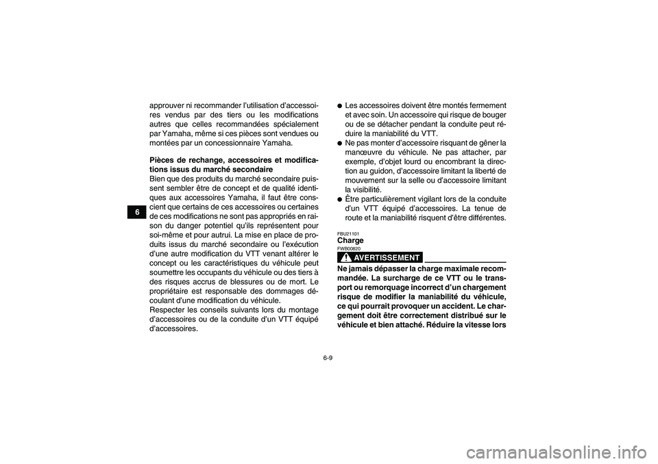 YAMAHA GRIZZLY 250 2011  Notices Demploi (in French) 6-9
6approuver ni recommander l’utilisation d’accessoi-
res vendus par des tiers ou les modifications
autres que celles recommandées spécialement
par Yamaha, même si ces pièces sont vendues ou