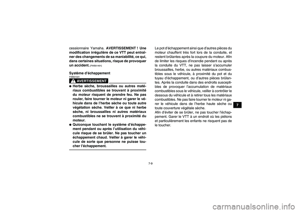 YAMAHA GRIZZLY 250 2011  Notices Demploi (in French) 7-9
7 cessionnaire Yamaha. AVERTISSEMENT ! Une
modification irrégulière de ce VTT peut entraî-
ner des changements de sa maniabilité, ce qui,
dans certaines situations, risque de provoquer
un acci