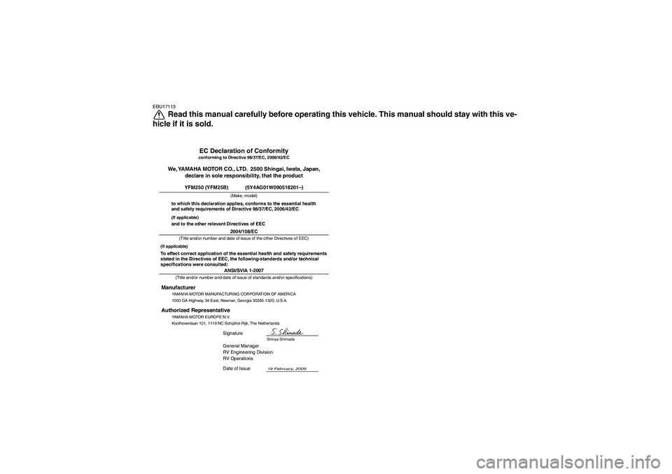 YAMAHA GRIZZLY 250 2010 Owners Manual EBU17113
Read this manual carefully before operating this vehicle. This manual should stay with this ve-
hicle if it is sold.
ANSI/SVIA 1-2007General Manager
RV Engineering Division
RV Operations
19 F YAMAHA GRIZZLY 250 2010 Owners Manual EBU17113
Read this manual carefully before operating this vehicle. This manual should stay with this ve-
hicle if it is sold.
ANSI/SVIA 1-2007General Manager
RV Engineering Division
RV Operations
19 F