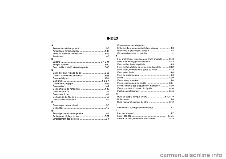 YAMAHA GRIZZLY 250 2010  Notices Demploi (in French) INDEX
AAccessoires et chargement  ............................................ 6-8
Amortisseur arrière, réglage ......................................... 4-15
Arbre de direction, lubrification .....