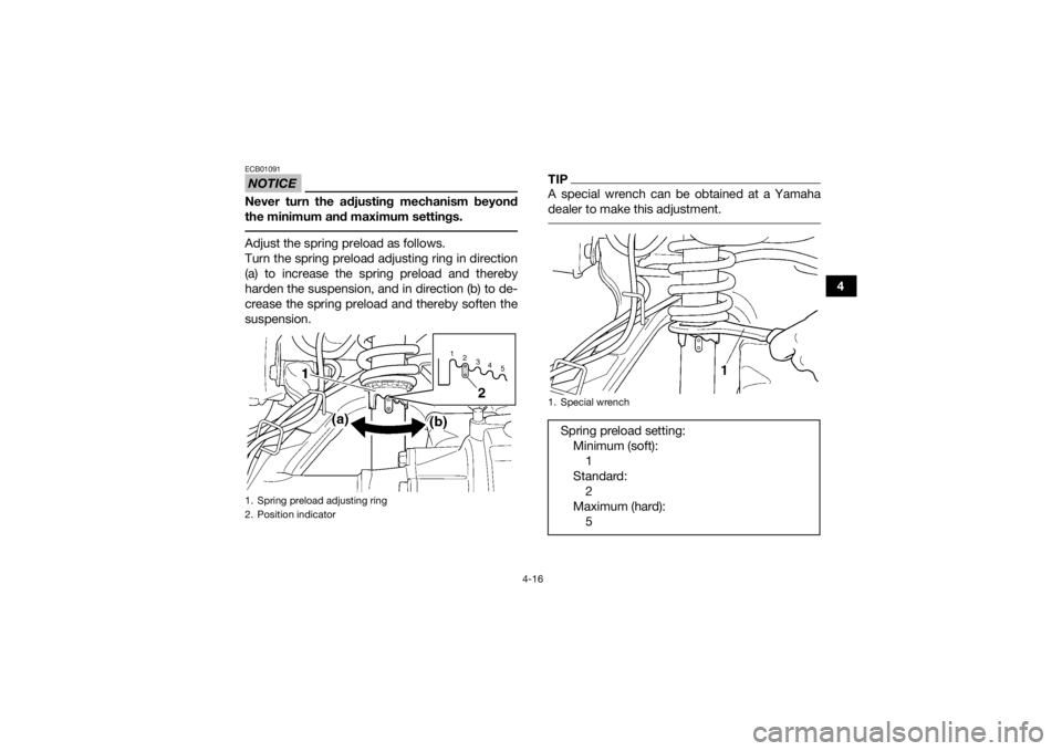 YAMAHA GRIZZLY 350 2017 Service Manual 4-16
4
NOTICEECB01091Never turn the adjusting mechanism beyond
the minimum and maximum settings. Adjust the spring preload as follows.
Turn the spring preload adjusting ring in direction
(a) to increa YAMAHA GRIZZLY 350 2017 Service Manual 4-16
4
NOTICEECB01091Never turn the adjusting mechanism beyond
the minimum and maximum settings. Adjust the spring preload as follows.
Turn the spring preload adjusting ring in direction
(a) to increa