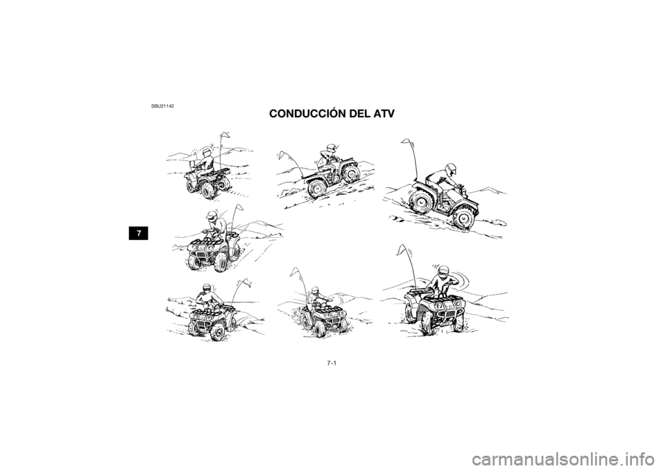 YAMAHA GRIZZLY 350 2016 Manuale de Empleo (in Spanish) 7-1
7
SBU21142
CONDUCCIÓN DEL ATV
UB1462S0.book Page 1 Tuesday, June 16, 2015 4:16 PM YAMAHA GRIZZLY 350 2016 Manuale de Empleo (in Spanish) 7-1
7
SBU21142
CONDUCCIÓN DEL ATV
UB1462S0.book Page 1 Tuesday, June 16, 2015 4:16 PM