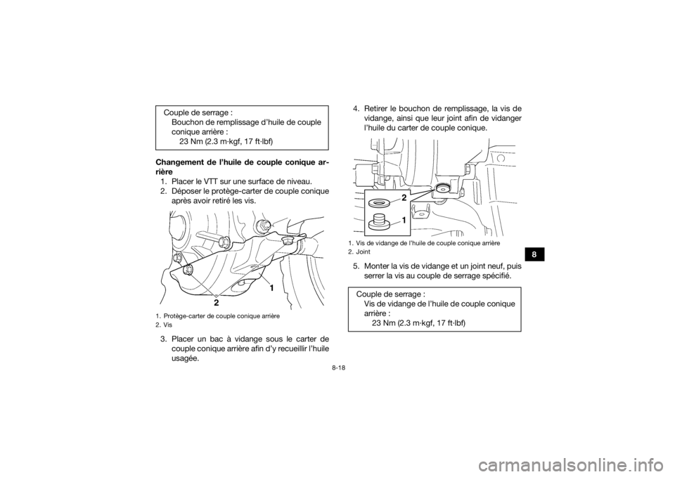 YAMAHA GRIZZLY 350 2016  Notices Demploi (in French) 8-18
8
Changement de l’huile de couple conique ar-
rière
1. Placer le VTT sur une surface de niveau.
2. Déposer le protège-carter de couple conique après avoir retiré les vis.
3. Placer un bac 