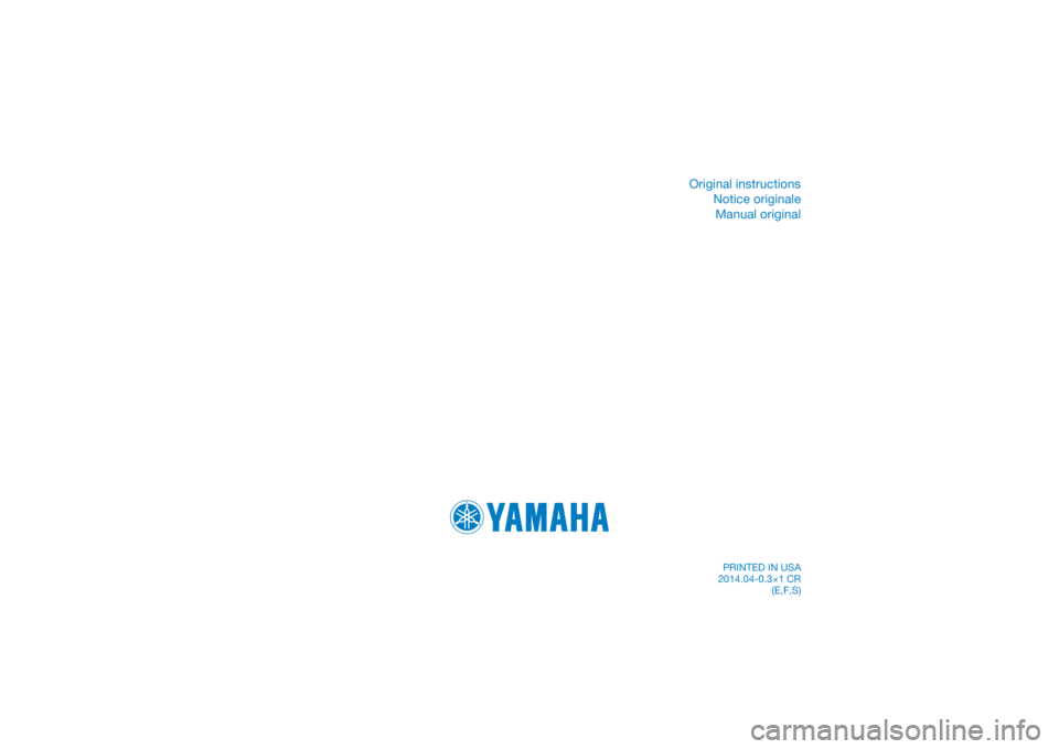 YAMAHA GRIZZLY 350 2015  Manuale de Empleo (in Spanish) DIC183
Original instructionsNotice originaleManual original
PRINTED IN USA
2014.04-0.3×1 CR (E,F,S) 