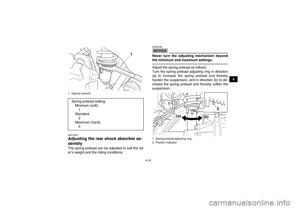 YAMAHA GRIZZLY 350 2014 Service Manual 4-18
4
EBU19023Adjusting the rear shock absorber as-
sembly The spring preload can be adjusted to suit the rid-
er’s weight and the riding conditions.
NOTICEECB01090Never turn the adjusting mechanis YAMAHA GRIZZLY 350 2014 Service Manual 4-18
4
EBU19023Adjusting the rear shock absorber as-
sembly The spring preload can be adjusted to suit the rid-
er’s weight and the riding conditions.
NOTICEECB01090Never turn the adjusting mechanis