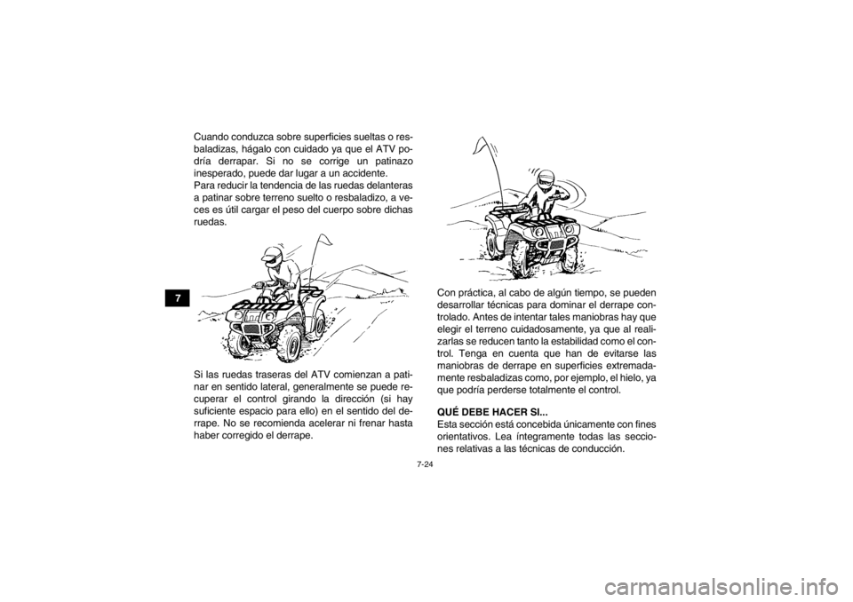 YAMAHA GRIZZLY 350 2014 Manuale de Empleo (in Spanish) 7-24
7Cuando conduzca sobre superficies sueltas o res-
baladizas, hágalo con cuidado ya que el ATV po-
dría derrapar. Si no se corrige un patinazo
inesperado, puede dar lugar a un accidente.
Para re YAMAHA GRIZZLY 350 2014 Manuale de Empleo (in Spanish) 7-24
7Cuando conduzca sobre superficies sueltas o res-
baladizas, hágalo con cuidado ya que el ATV po-
dría derrapar. Si no se corrige un patinazo
inesperado, puede dar lugar a un accidente.
Para re
