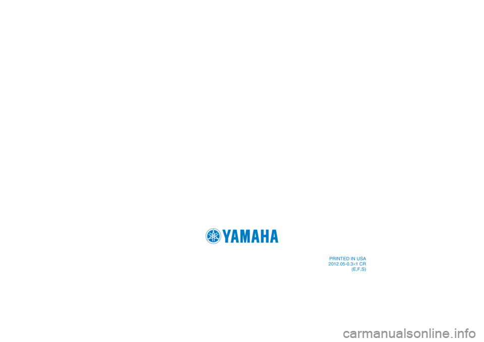 YAMAHA GRIZZLY 350 2013 Owners Manual PRINTED IN USA
2012.05-0.3×1 CR (E,F,S)
DIC183 YAMAHA GRIZZLY 350 2013 Owners Manual PRINTED IN USA
2012.05-0.3×1 CR (E,F,S)
DIC183