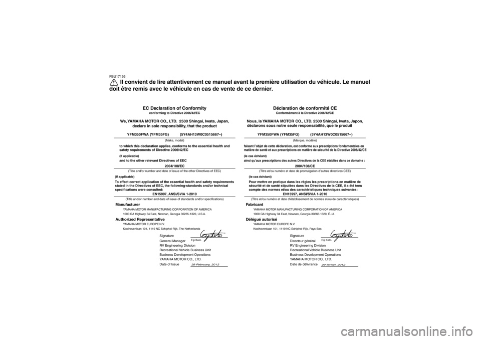 YAMAHA GRIZZLY 350 2013  Notices Demploi (in French) FBU17136
Il convient de lire attentivement ce manuel avant la première utilisation du véhicule. Le manuel
doit être remis avec le véhicule en cas de vente de ce dernier.
YAMAHA MOTOR MANUFACTURING