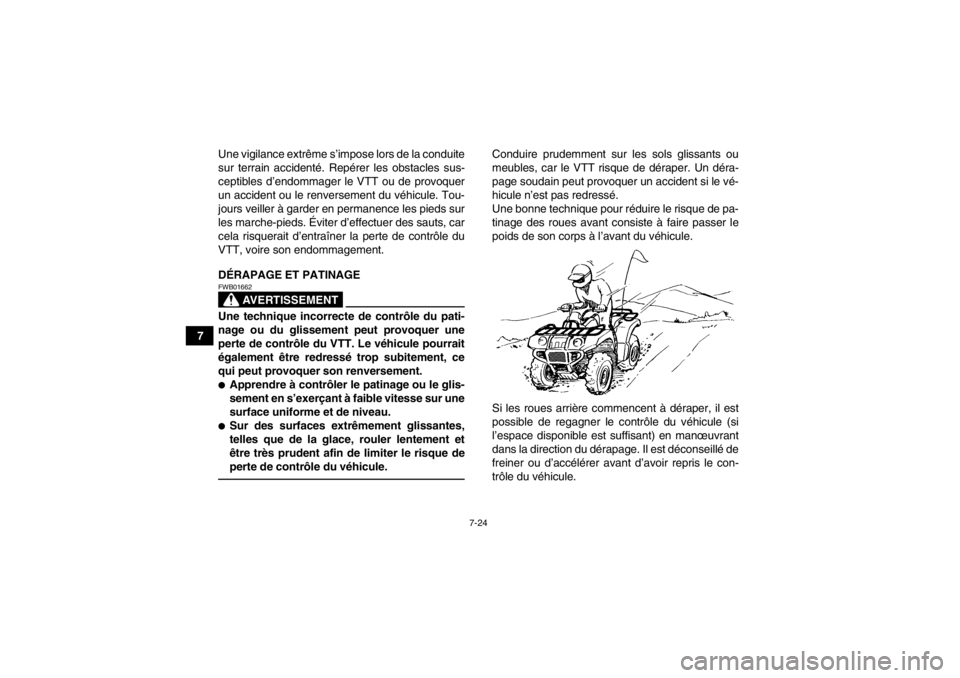 YAMAHA GRIZZLY 350 2013 Notices Demploi (in French) 7-24
7Une vigilance extrême s’impose lors de la conduite
sur terrain accidenté. Repérer les obstacles sus-
ceptibles d’endommager le VTT ou de provoquer
un accident ou le renversement du véhic YAMAHA GRIZZLY 350 2013 Notices Demploi (in French) 7-24
7Une vigilance extrême s’impose lors de la conduite
sur terrain accidenté. Repérer les obstacles sus-
ceptibles d’endommager le VTT ou de provoquer
un accident ou le renversement du véhic