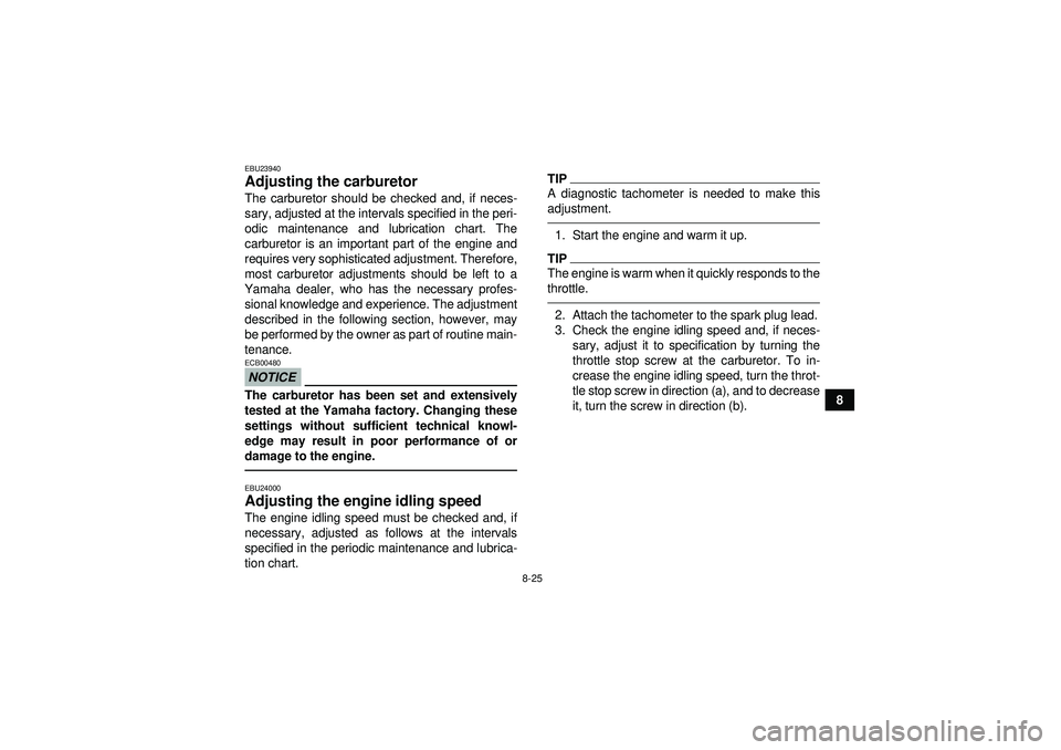YAMAHA GRIZZLY 350 2012 Owners Manual 8-25
8
EBU23940Adjusting the carburetor The carburetor should be checked and, if neces-
sary, adjusted at the intervals specified in the peri-
odic maintenance and lubrication chart. The
carburetor is YAMAHA GRIZZLY 350 2012 Owners Manual 8-25
8
EBU23940Adjusting the carburetor The carburetor should be checked and, if neces-
sary, adjusted at the intervals specified in the peri-
odic maintenance and lubrication chart. The
carburetor is