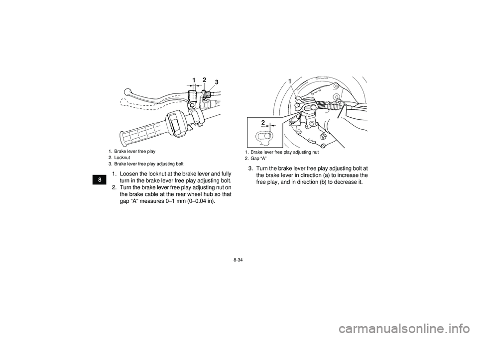 YAMAHA GRIZZLY 350 2012  Owners Manual 8-34
81. Loosen the locknut at the brake lever and fully
turn in the brake lever free play adjusting bolt.
2. Turn the brake lever free play adjusting nut on the brake cable at the rear wheel hub so t