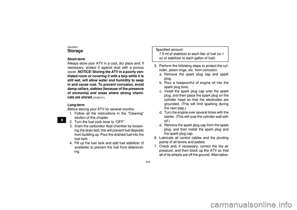 YAMAHA GRIZZLY 350 2012 Owners Manual 9-2
9
EBU25933Storage Short-term
Always store your ATV in a cool, dry place and, if
necessary, protect it against dust with a porous
cover. NOTICE: Storing the ATV in a poorly ven-
tilated room or co YAMAHA GRIZZLY 350 2012 Owners Manual 9-2
9
EBU25933Storage Short-term
Always store your ATV in a cool, dry place and, if
necessary, protect it against dust with a porous
cover. NOTICE: Storing the ATV in a poorly ven-
tilated room or co