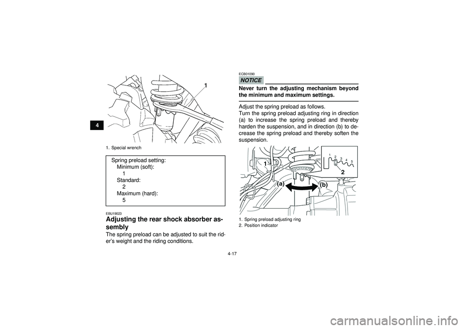 YAMAHA GRIZZLY 350 2012 Service Manual 4-17
4
EBU19023Adjusting the rear shock absorber as-
sembly The spring preload can be adjusted to suit the rid-
er’s weight and the riding conditions.
NOTICEECB01090Never turn the adjusting mechanis YAMAHA GRIZZLY 350 2012 Service Manual 4-17
4
EBU19023Adjusting the rear shock absorber as-
sembly The spring preload can be adjusted to suit the rid-
er’s weight and the riding conditions.
NOTICEECB01090Never turn the adjusting mechanis